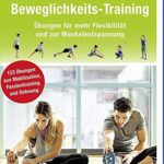 Beweglichkeits-Training: Übungen für mehr Flexibilität und zur Muskelentspannung (Trainingsreihe von Ronald Thomschke)