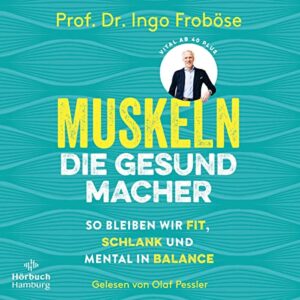 Muskeln - die Gesundmacher: So bleiben wir fit, schlank und mental in Balance