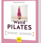 Wandpilates: Definierte Muskeln, starker Rücken, bessere Haltung / Fit und schlank in 8 Minuten: einfache Workouts für zu Hause (GU Yoga & Pilates)